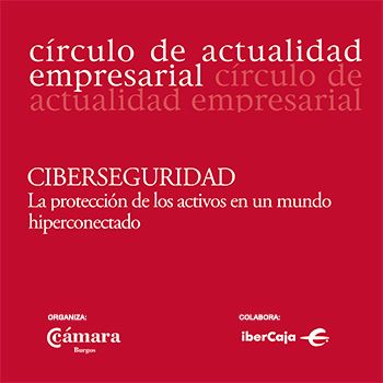 Círculo de actualidad empresarial. Ciberseguridad